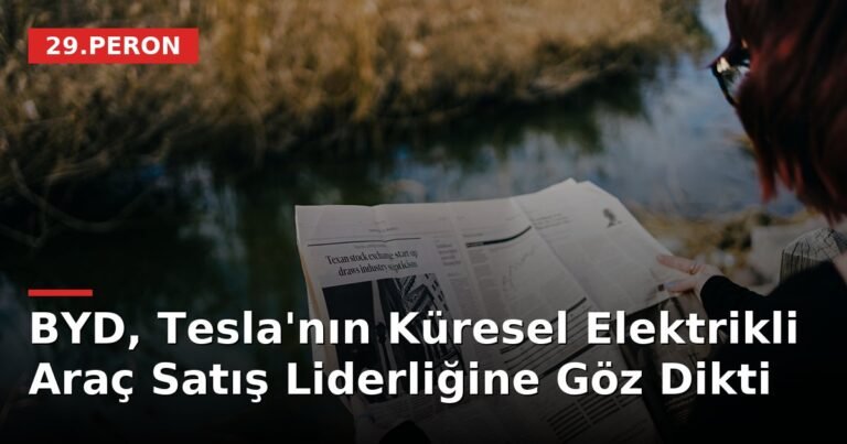BYD, Tesla'nın Küresel Elektrikli Araç Satış Liderliğine Göz Dikti