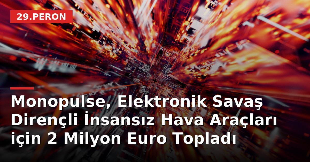 Monopulse, Elektronik Savaş Dirençli İnsansız Hava Araçları için 2 Milyon Euro Topladı