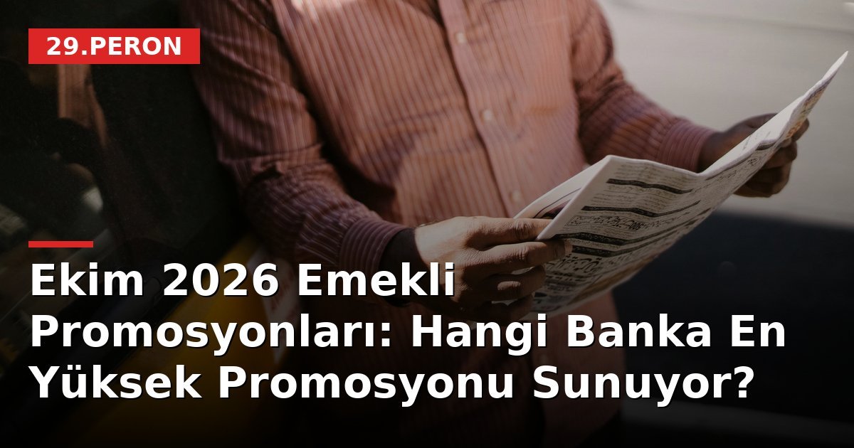 Ekim 2026 Emekli Promosyonları: Hangi Banka En Yüksek Promosyonu Sunuyor?