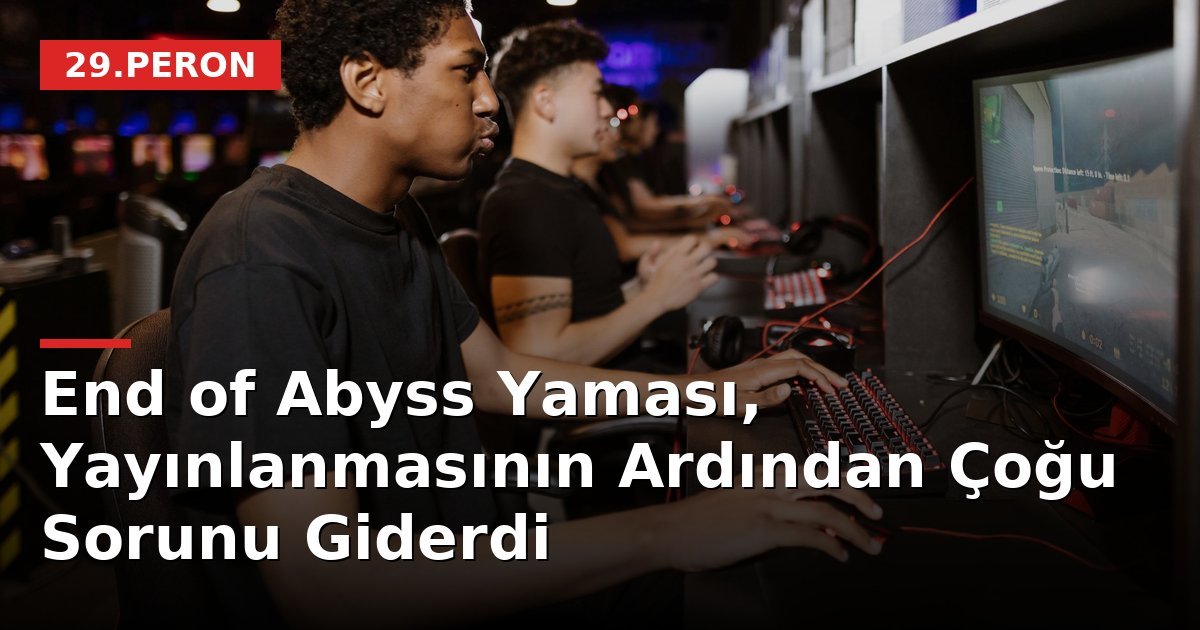 End of Abyss Yaması, Yayınlanmasının Ardından Çoğu Sorunu Giderdi