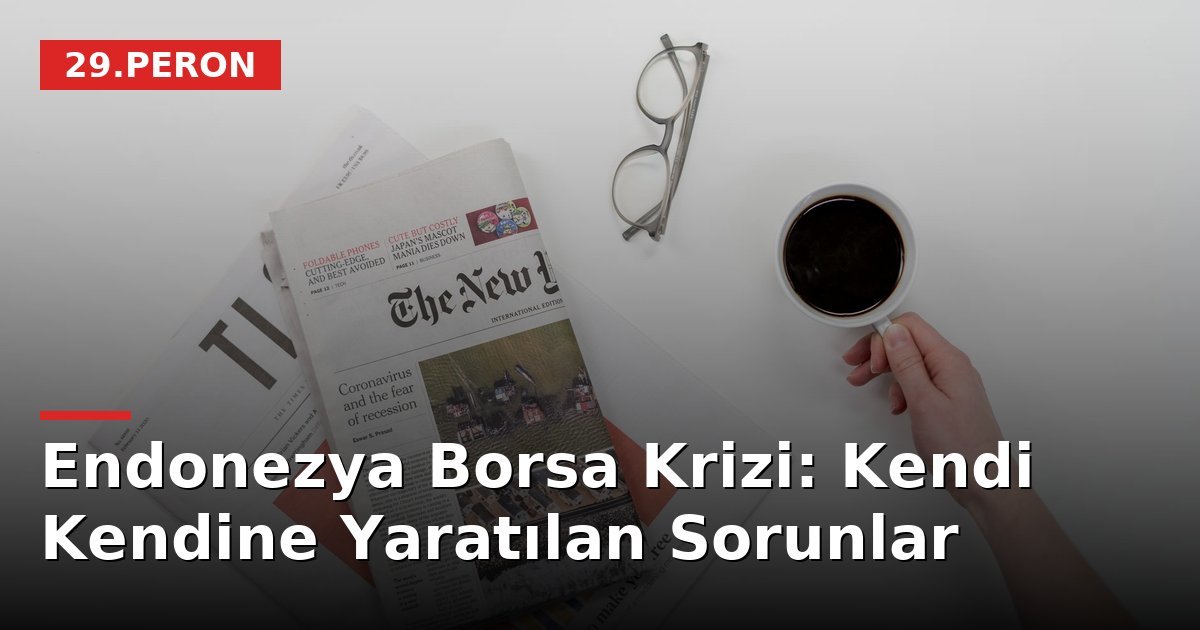 Endonezya Borsa Krizi: Kendi Kendine Yaratılan Sorunlar