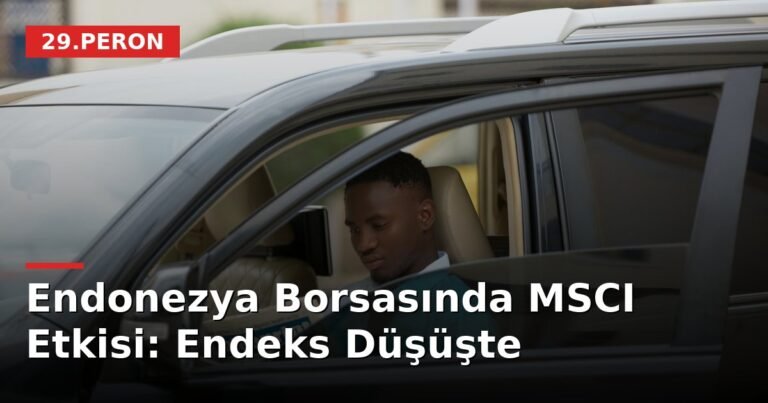 Endonezya Borsasında MSCI Etkisi: Endeks Düşüşte