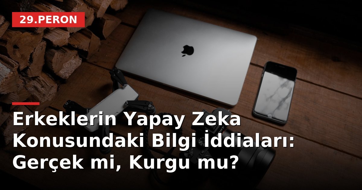 Erkeklerin Yapay Zeka Konusundaki Bilgi İddiaları: Gerçek mi, Kurgu mu?