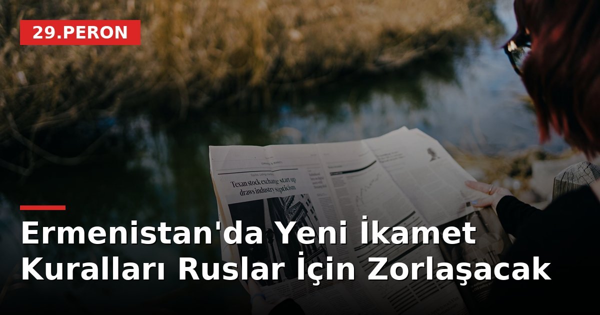Ermenistan'da Yeni İkamet Kuralları Ruslar İçin Zorlaşacak