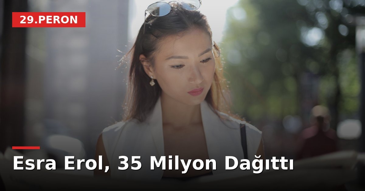 Esra Erol, 35 Milyon Dağıttı