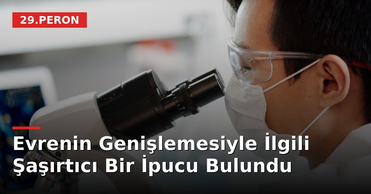 Evrenin Genişlemesiyle İlgili Şaşırtıcı Bir İpucu Bulundu
