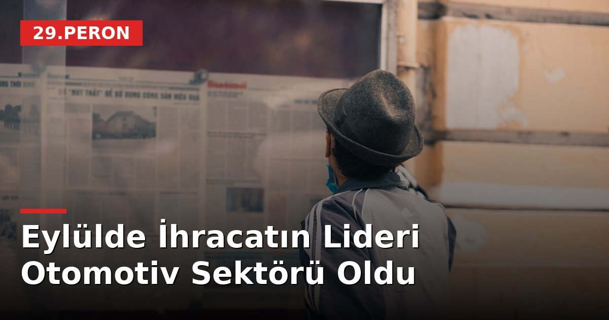 Eylülde İhracatın Lideri Otomotiv Sektörü Oldu