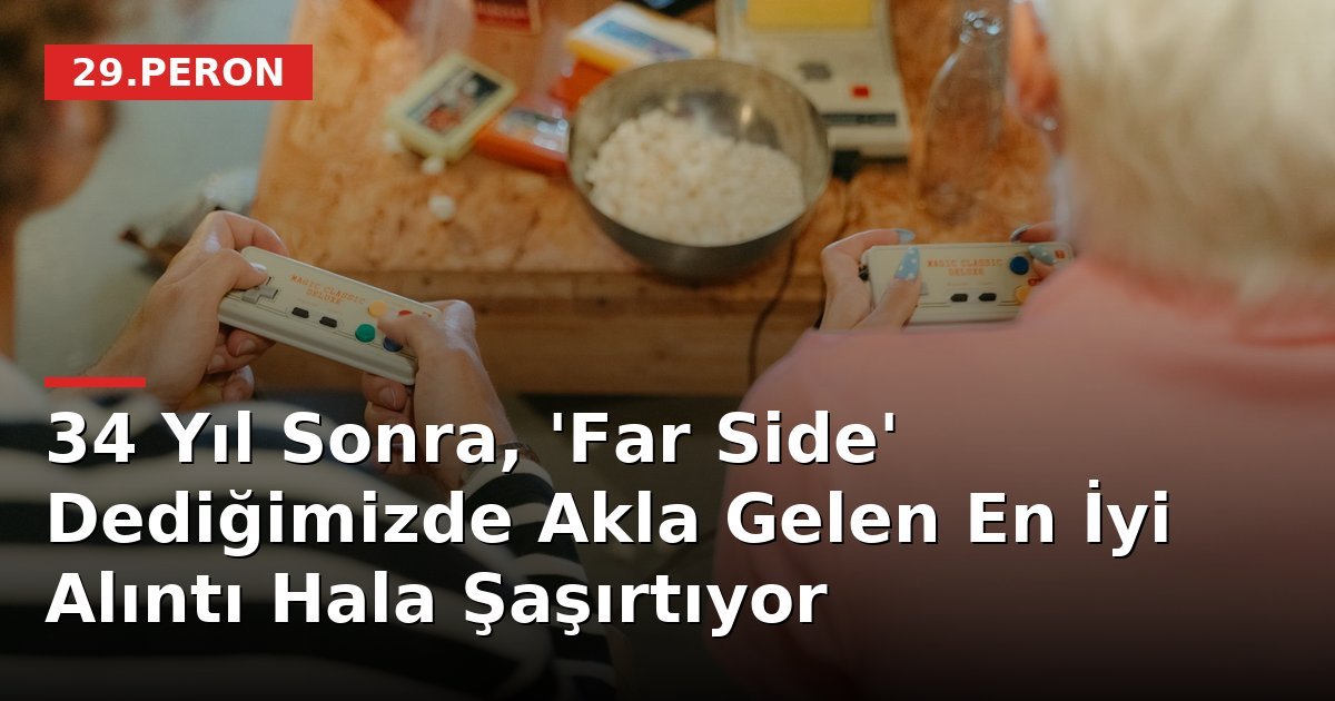 34 Yıl Sonra, 'Far Side' Dediğimizde Akla Gelen En İyi Alıntı Hala Şaşırtıyor
