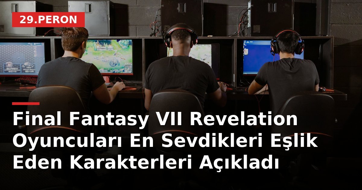 Final Fantasy VII Revelation Oyuncuları En Sevdikleri Eşlik Eden Karakterleri Açıkladı