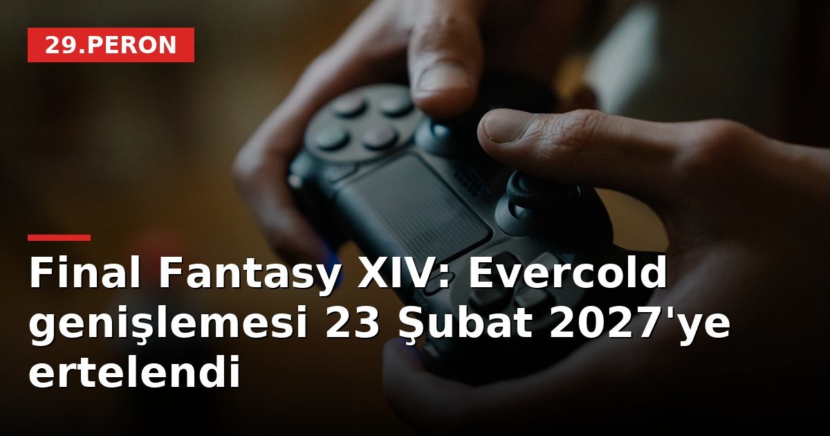 Final Fantasy XIV: Evercold genişlemesi 23 Şubat 2027'ye ertelendi