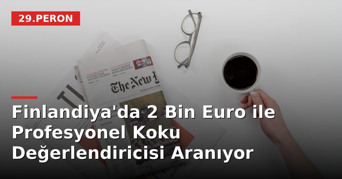 Finlandiya'da 2 Bin Euro ile Profesyonel Koku Değerlendiricisi Aranıyor