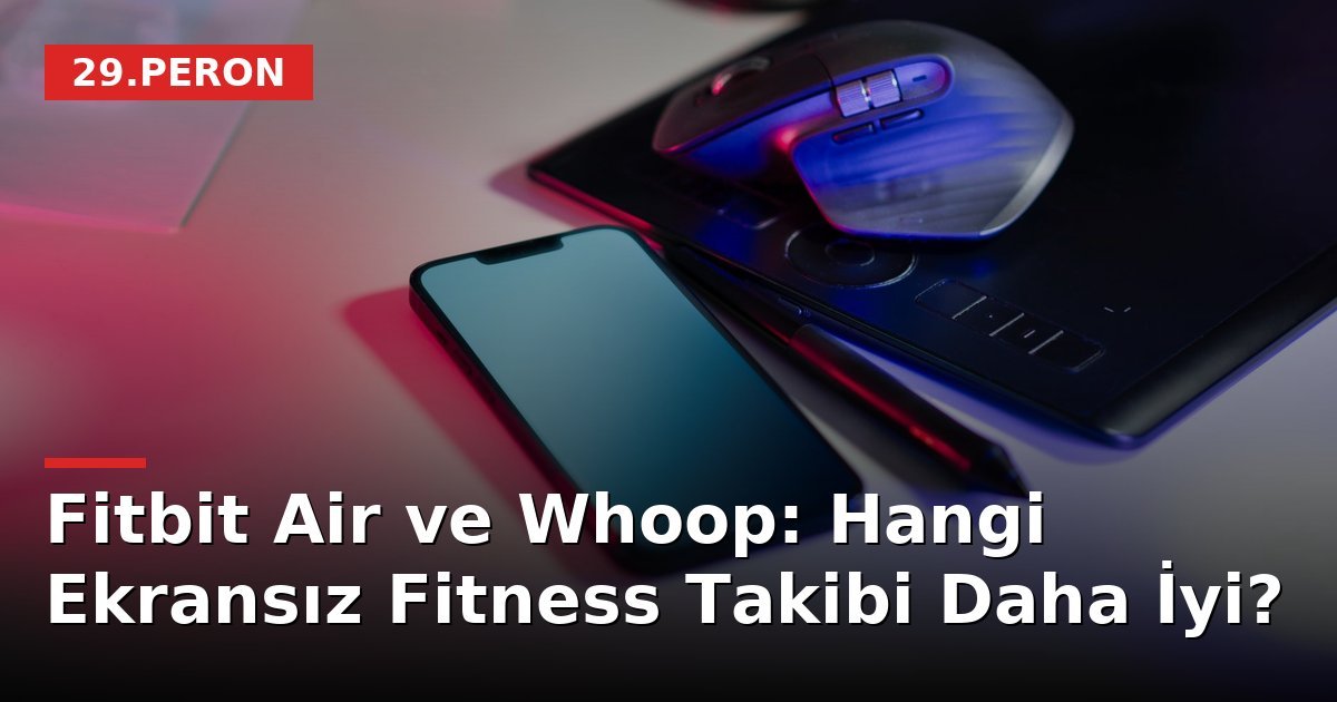 Fitbit Air ve Whoop: Hangi Ekransız Fitness Takibi Daha İyi?