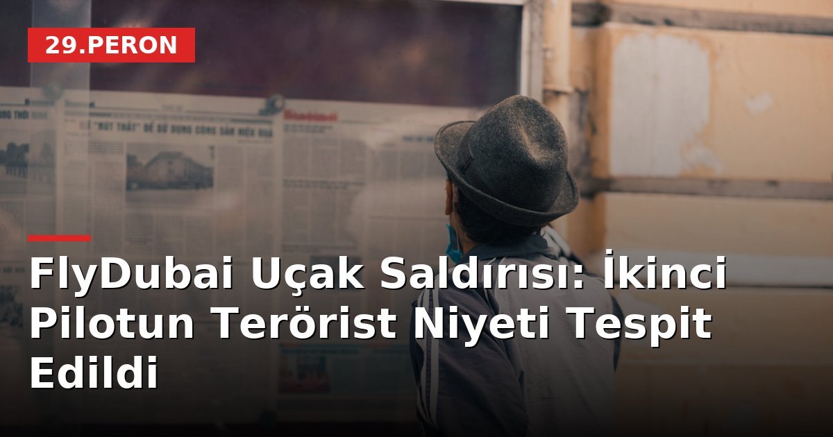 FlyDubai Uçak Saldırısı: İkinci Pilotun Terörist Niyeti Tespit Edildi