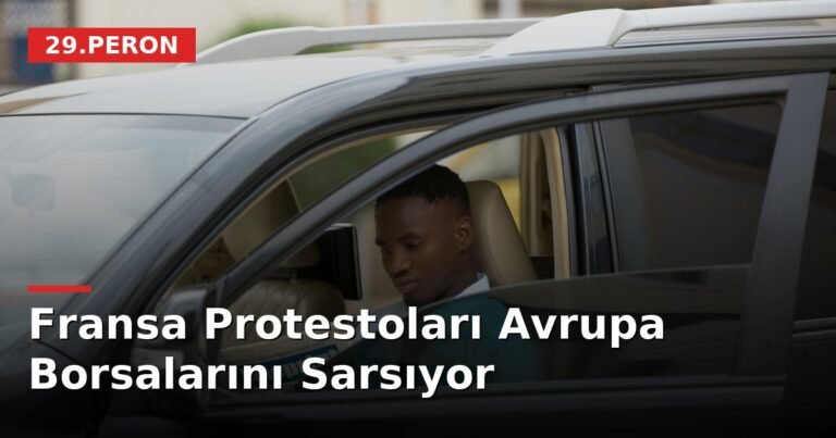 Fransa Protestoları Avrupa Borsalarını Sarsıyor