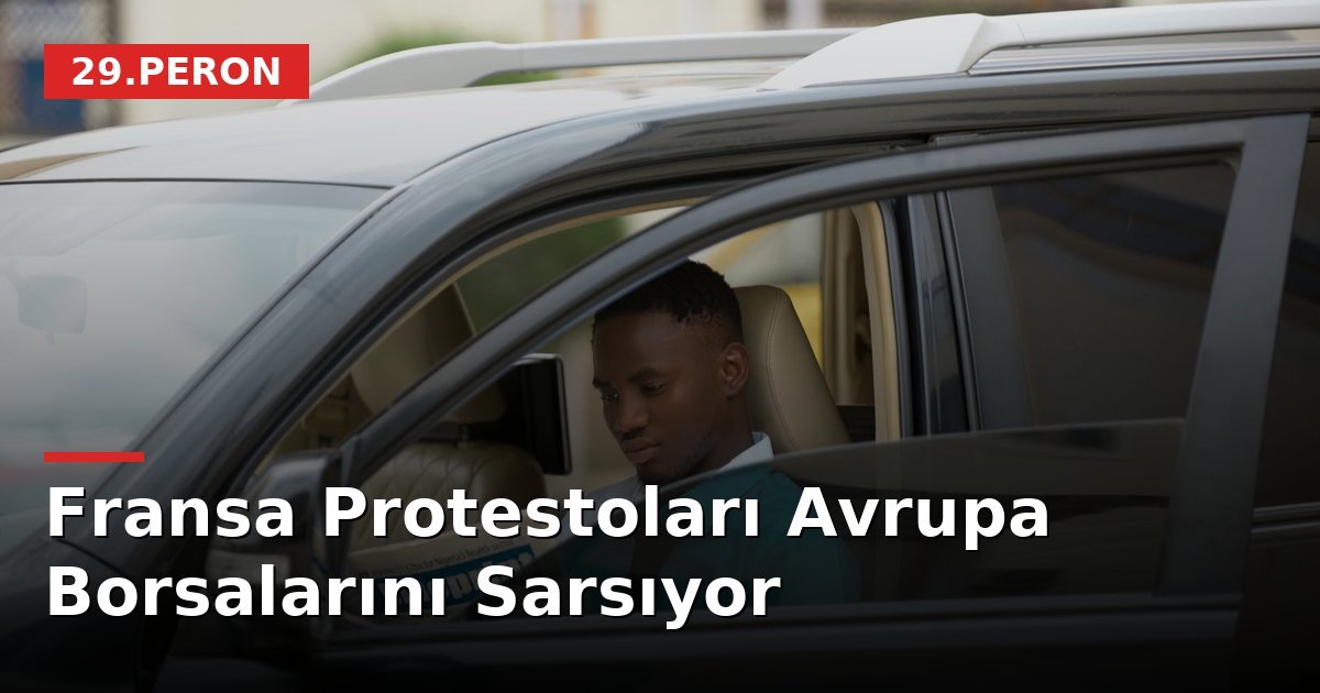 Fransa Protestoları Avrupa Borsalarını Sarsıyor