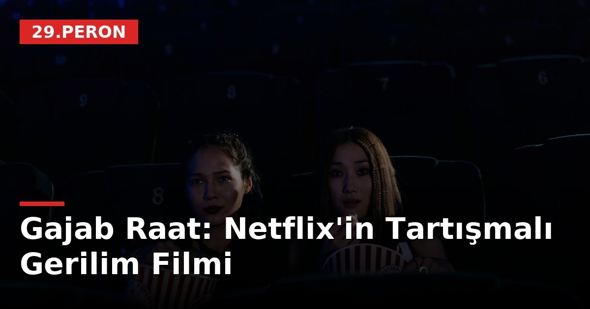 Gajab Raat: Netflix'in Tartışmalı Gerilim Filmi