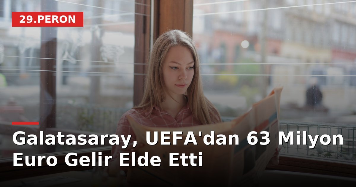 Galatasaray, UEFA'dan 63 Milyon Euro Gelir Elde Etti