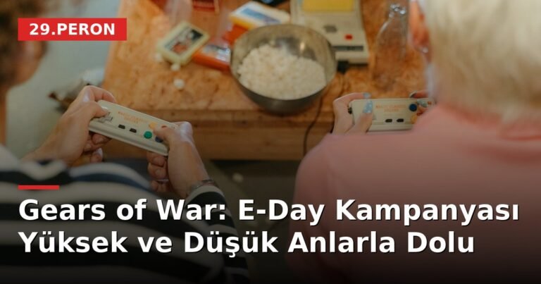 Gears of War: E-Day Kampanyası Yüksek ve Düşük Anlarla Dolu