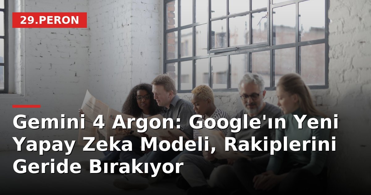 Gemini 4 Argon: Google'ın Yeni Yapay Zeka Modeli, Rakiplerini Geride Bırakıyor