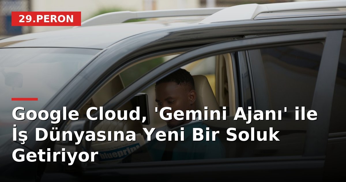 Google Cloud, 'Gemini Ajanı' ile İş Dünyasına Yeni Bir Soluk Getiriyor