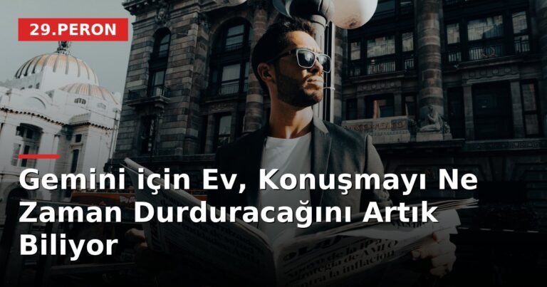 Gemini için Ev, Konuşmayı Ne Zaman Durduracağını Artık Biliyor