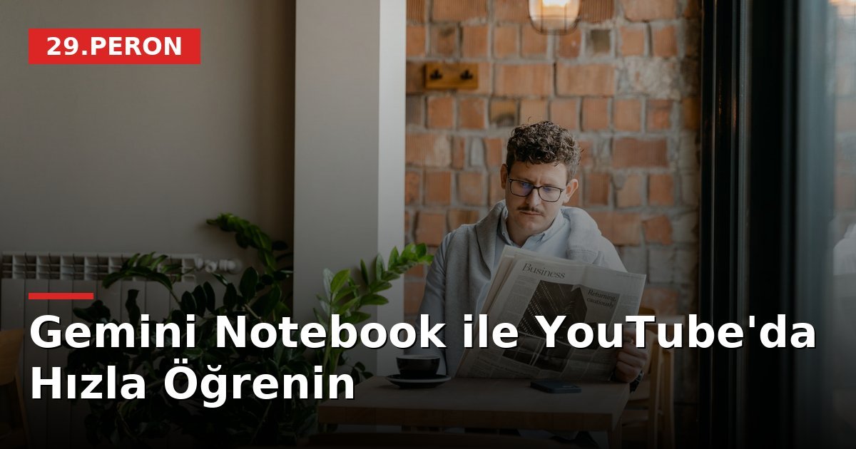 Gemini Notebook ile YouTube'da Hızla Öğrenin