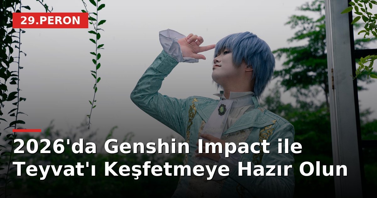 2026'da Genshin Impact ile Teyvat'ı Keşfetmeye Hazır Olun
