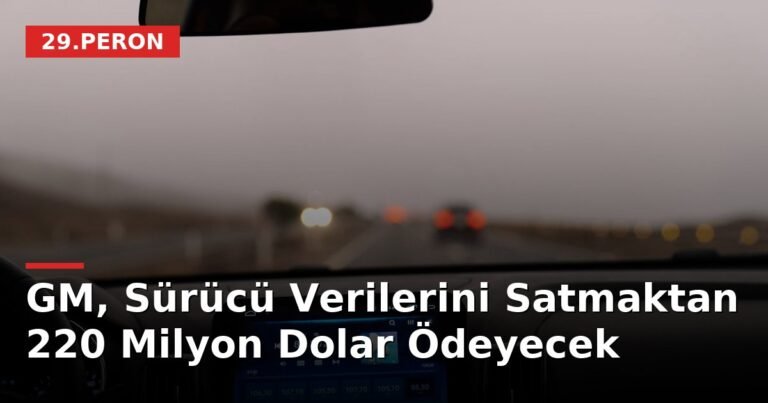 GM, Sürücü Verilerini Satmaktan 220 Milyon Dolar Ödeyecek