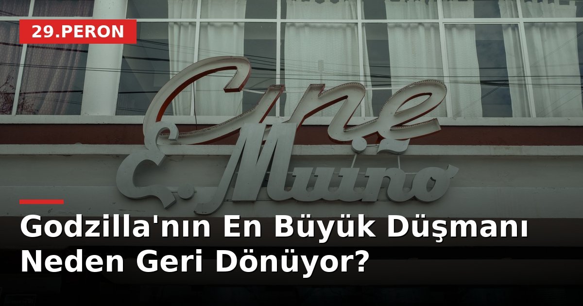 Godzilla'nın En Büyük Düşmanı Neden Geri Dönüyor?