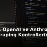 Google, OpenAI ve Anthropic Yeni Scraping Kontrollerine Katıldı
