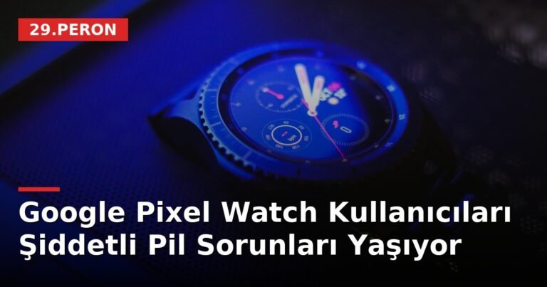 Google Pixel Watch Kullanıcıları Şiddetli Pil Sorunları Yaşıyor