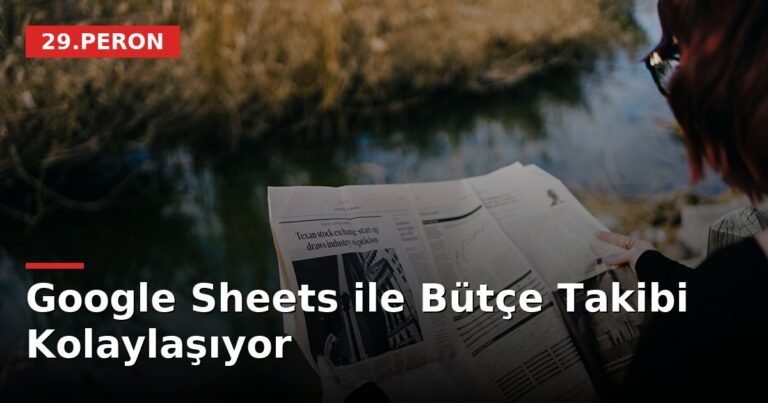 Google Sheets ile Bütçe Takibi Kolaylaşıyor