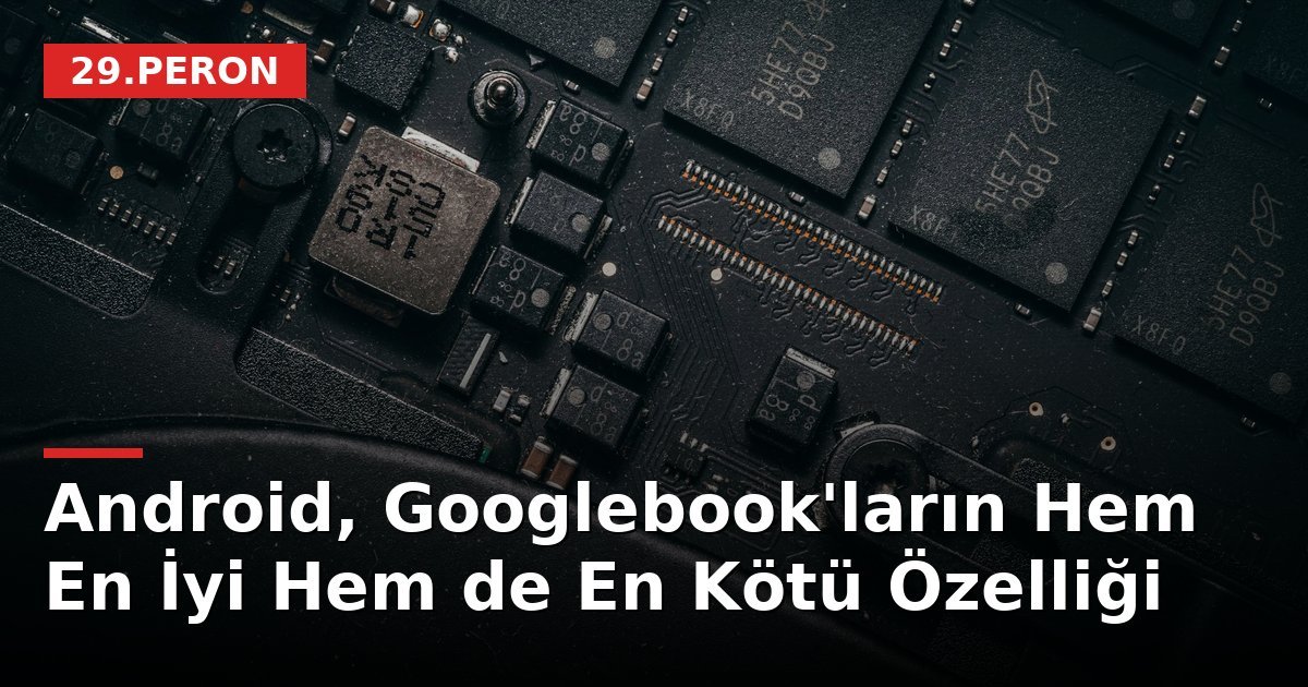 Android, Googlebook'ların Hem En İyi Hem de En Kötü Özelliği