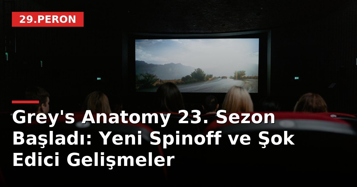 Grey's Anatomy 23. Sezon Başladı: Yeni Spinoff ve Şok Edici Gelişmeler