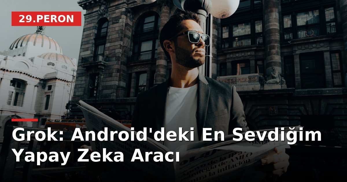 Grok: Android'deki En Sevdiğim Yapay Zeka Aracı