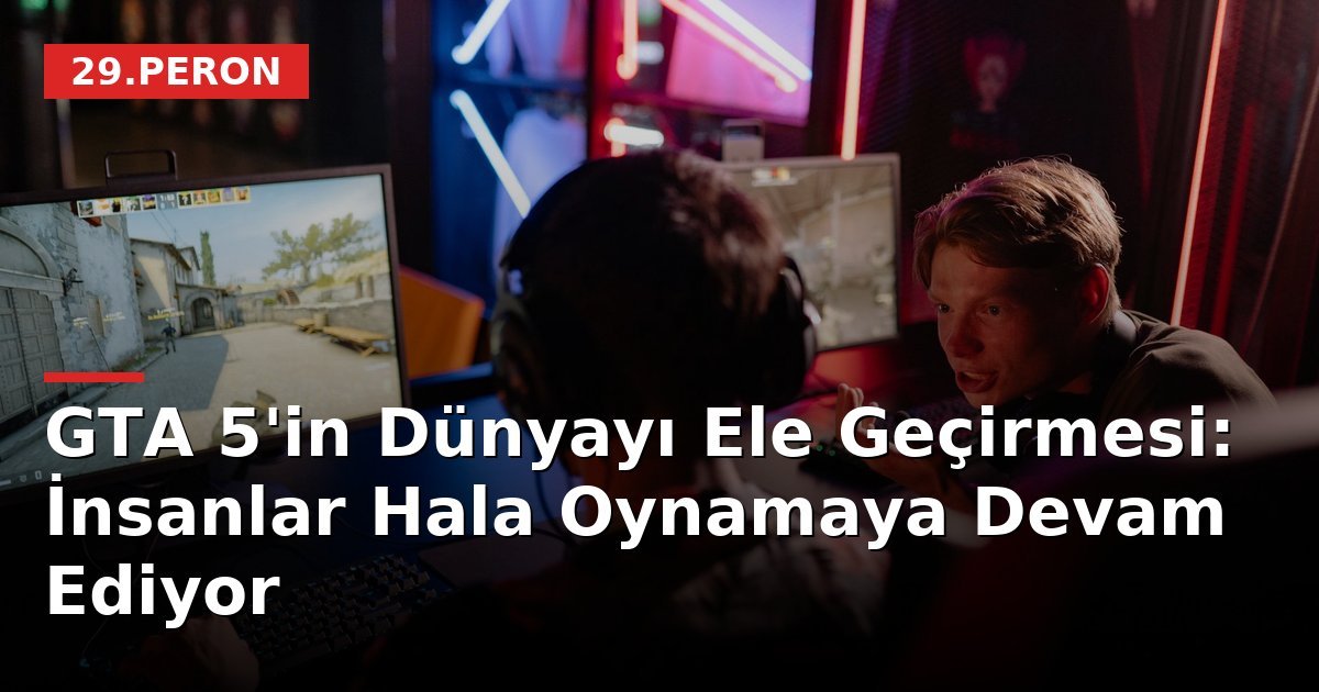 GTA 5'in Dünyayı Ele Geçirmesi: İnsanlar Hala Oynamaya Devam Ediyor