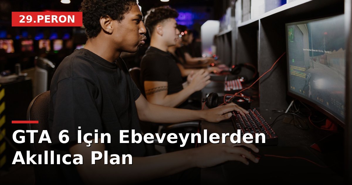 GTA 6 İçin Ebeveynlerden Akıllıca Plan