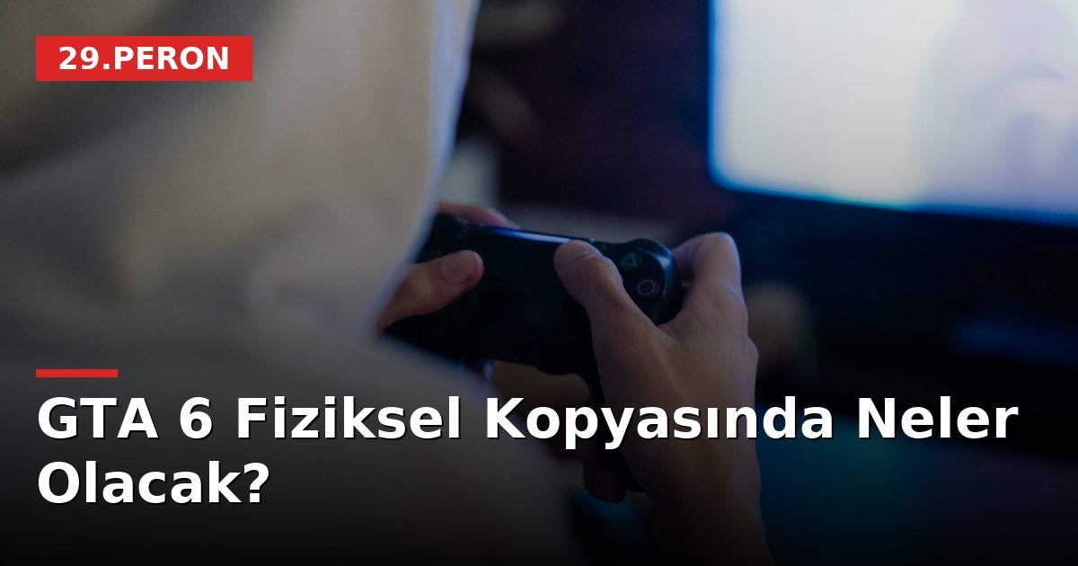 GTA 6 Fiziksel Kopyasında Neler Olacak?