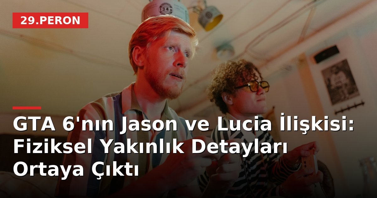 GTA 6'nın Jason ve Lucia İlişkisi: Fiziksel Yakınlık Detayları Ortaya Çıktı