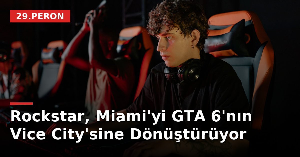 Rockstar, Miami'yi GTA 6'nın Vice City'sine Dönüştürüyor