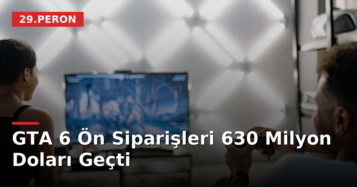 GTA 6 Ön Siparişleri 630 Milyon Doları Geçti