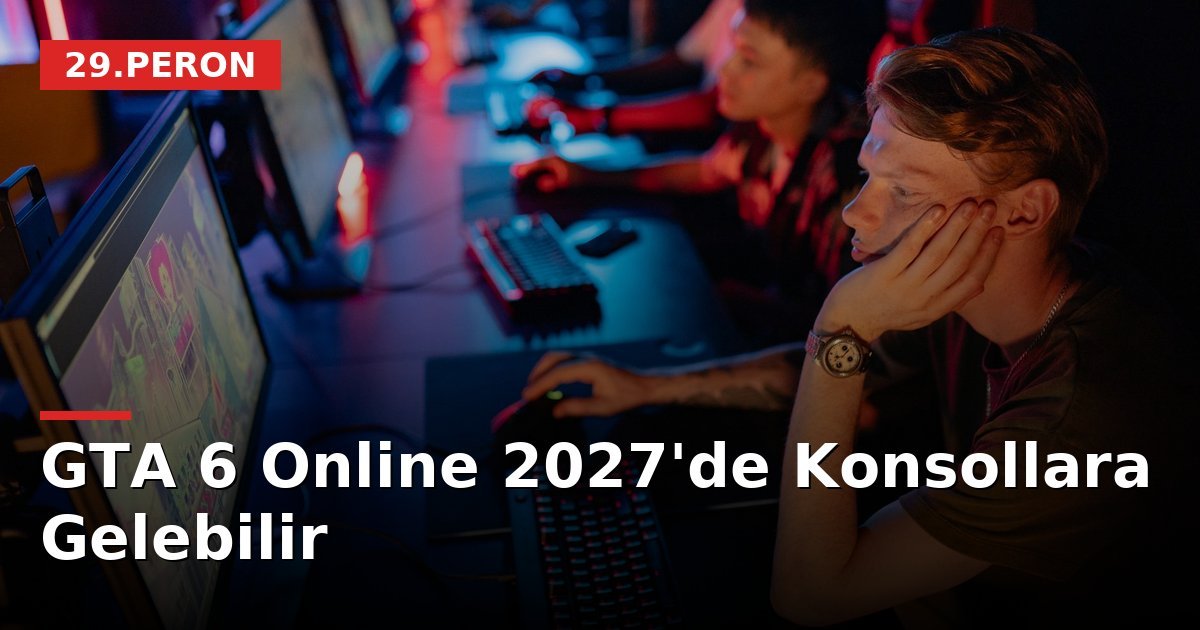 GTA 6 Online 2027'de Konsollara Gelebilir