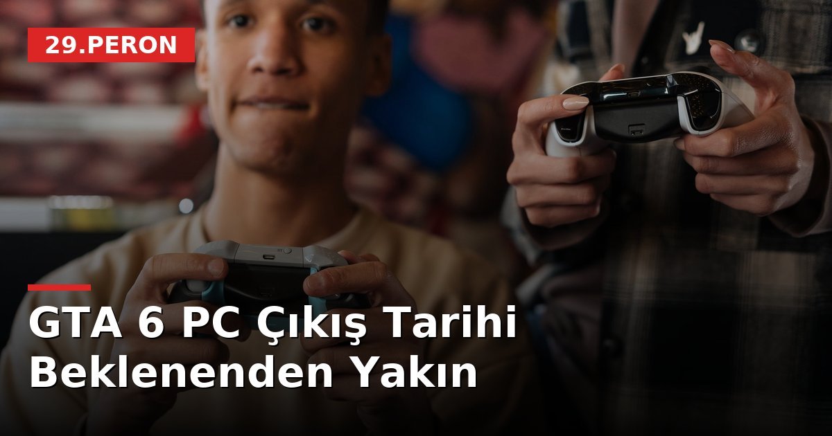GTA 6 PC Çıkış Tarihi Beklenenden Yakın