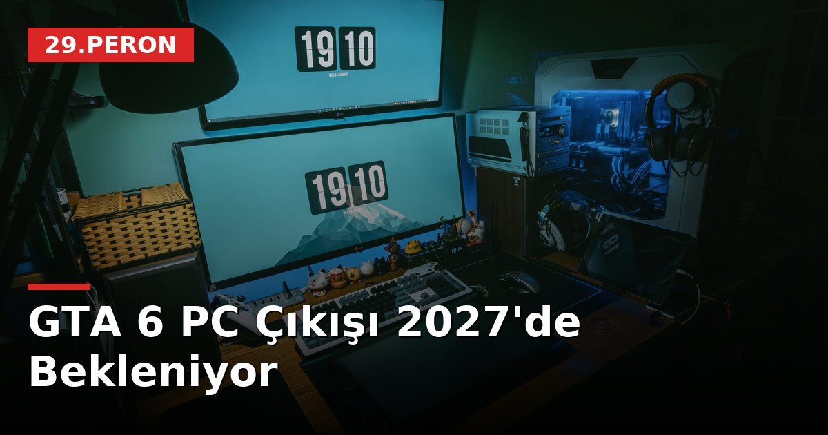 GTA 6 PC Çıkışı 2027'de Bekleniyor