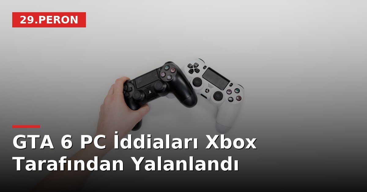 GTA 6 PC İddiaları Xbox Tarafından Yalanlandı