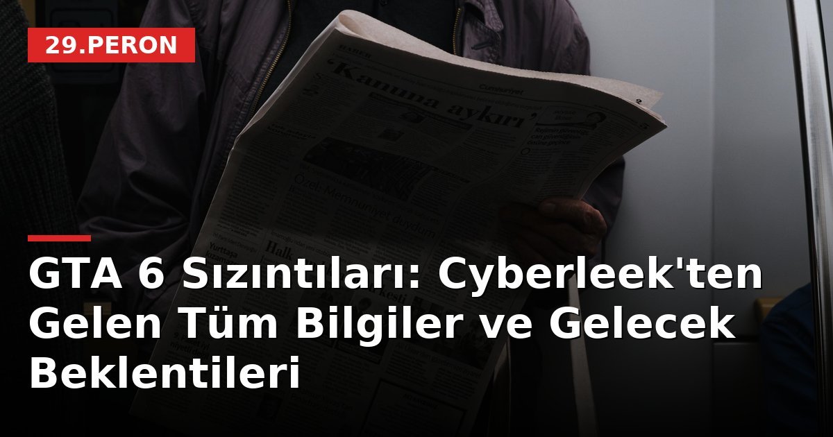 GTA 6 Sızıntıları: Cyberleek'ten Gelen Tüm Bilgiler ve Gelecek Beklentileri