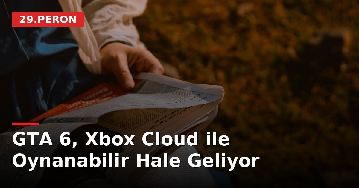 GTA 6, Xbox Cloud ile Oynanabilir Hale Geliyor