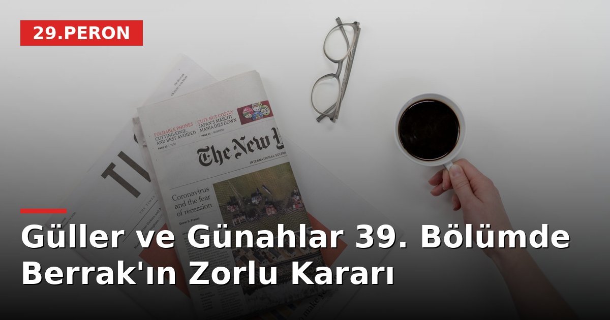 Güller ve Günahlar 39. Bölümde Berrak'ın Zorlu Kararı