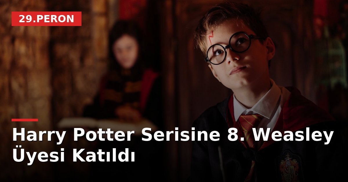 Harry Potter Serisine 8. Weasley Üyesi Katıldı