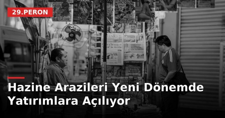 Hazine Arazileri Yeni Dönemde Yatırımlara Açılıyor